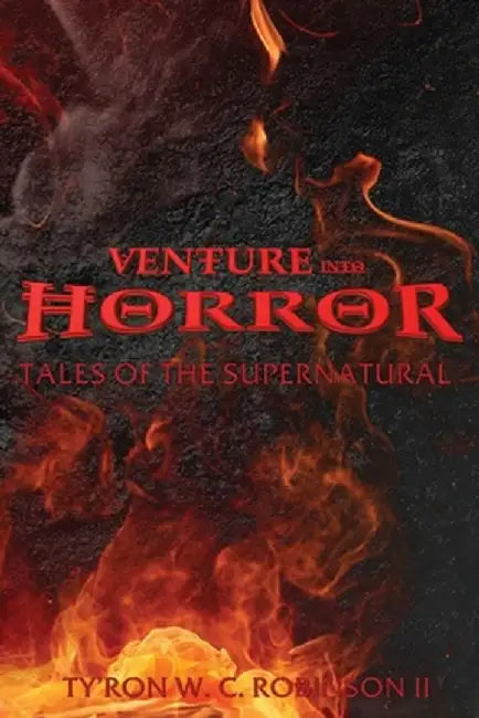 Venture into Horror: Tales of the Supernatural by Ty'ron W. C., II Robinson