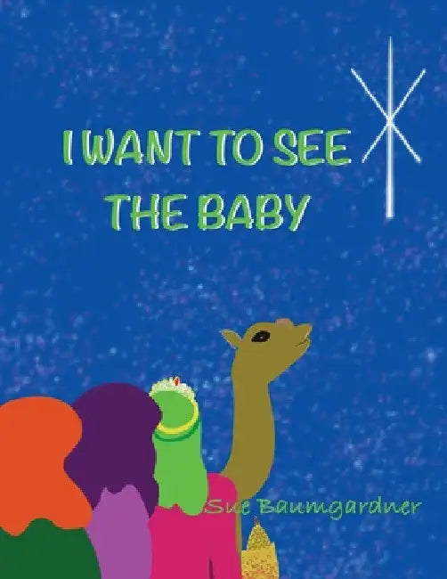 I Want to See the Baby by Sue Baumgardner