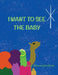 I Want to See the Baby by Sue Baumgardner