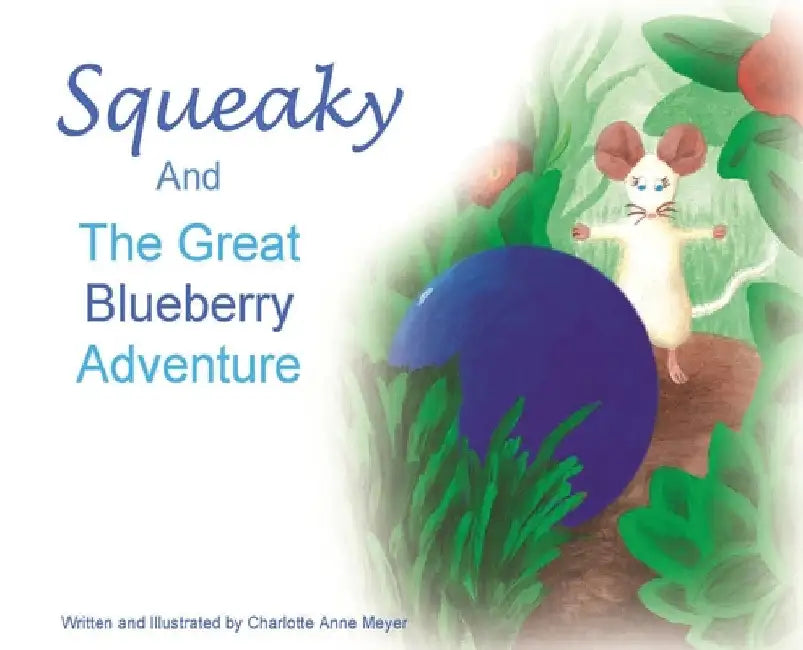 Squeaky and the Great Blueberry Adventure by Charlotte Anne Meyer