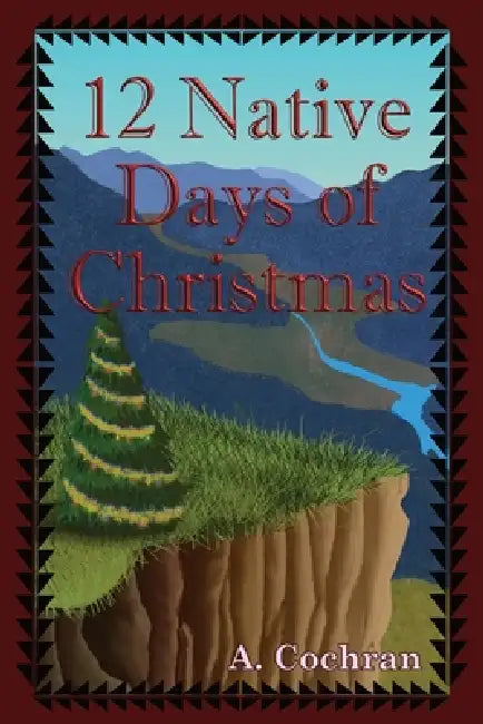 12 Native Days of Christmas by A. Cochran, Hope Masten