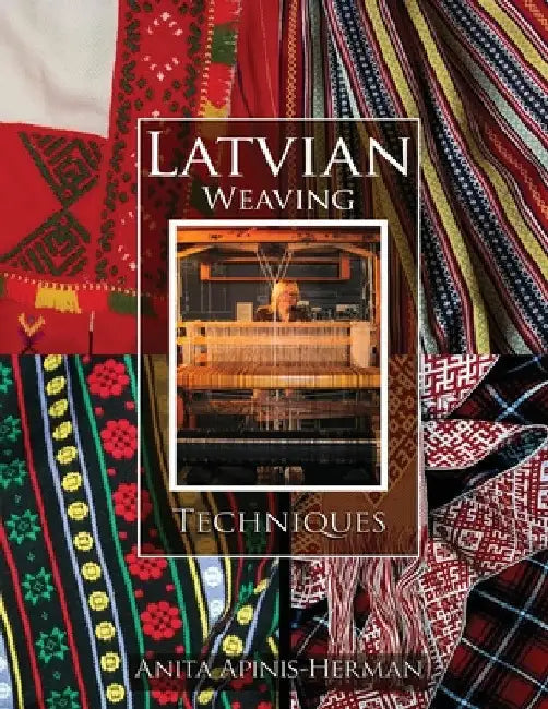Latvian Weaving Techniques by Anita Apinis Herman