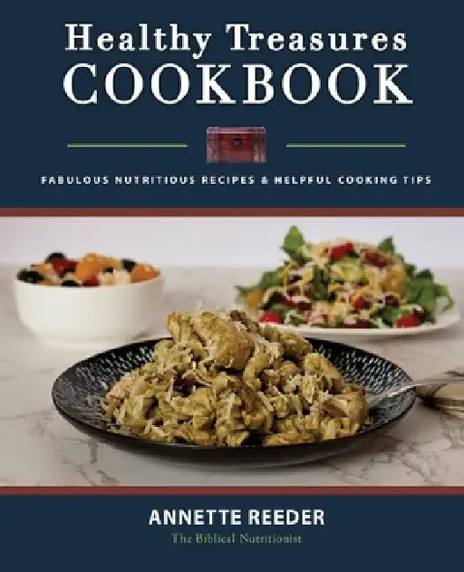 Healthy Treasures Cookbook Second Edition: Fabulous Nutritious Recipes and Cooking Tips by Annette Reeder