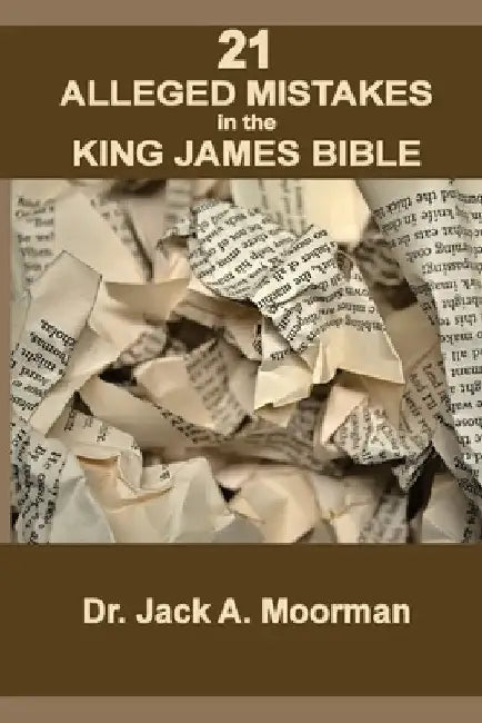 21 Alleged Mistakes in the King James Bible: FOR EXAMPLE: Conies, Brass and Easter by Jack a. Moorman