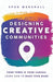 Designing Creative Communities: Your Town Is Your Canvas. Learn How To Make Your Mark by Spud Marshall