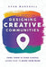 Designing Creative Communities: Your Town Is Your Canvas. Learn How To Make Your Mark by Spud Marshall