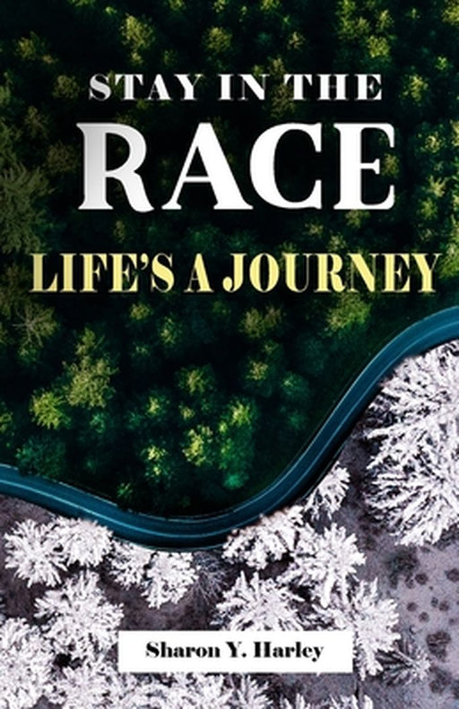 Stay in the Race Life's a Journey by Sharon Y. Harley