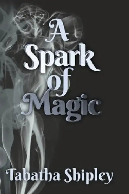 A Spark of Magic by Tabatha Shipley