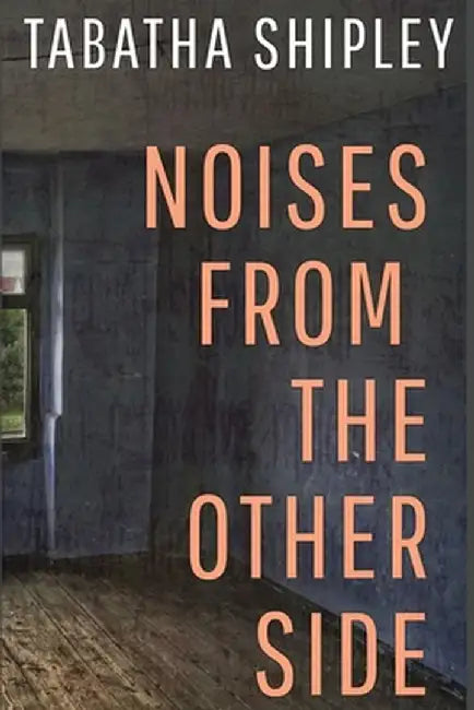 Noises From the Other Side by Tabatha Shipley