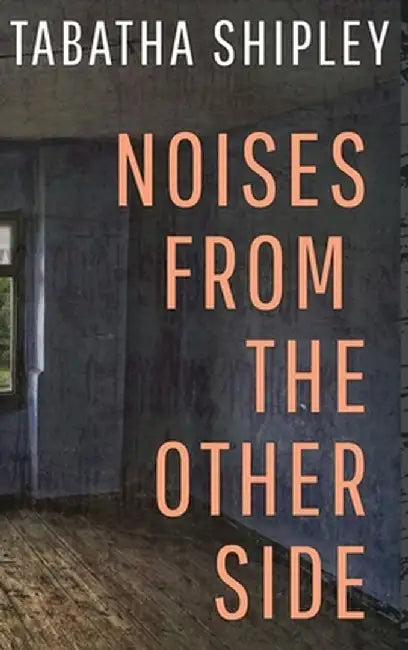 Noises From the Other Side by Tabatha Shipley