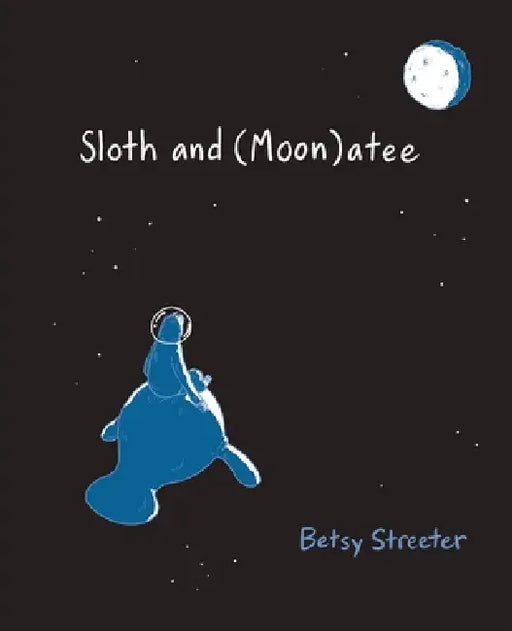 Sloth and (Moon)atee by Betsy Streeter, Betsy Streeter