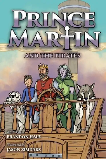 Prince Martin and the Pirates: Being a Swashbuckling Tale of a Brave Boy, Bloodthirsty Buccaneers, and the Solemn Mysteries of the Ancient Order of th by Hale, Brandon