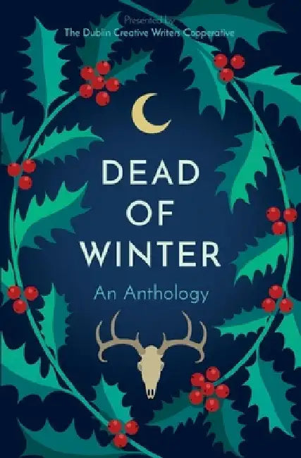 Dead of Winter: An Anthology Presented by the Dublin Creative Writers Cooperative by Jacob Stilby