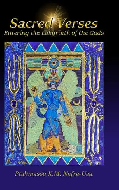 Sacred Verses: Entering the Labyrinth of the Gods by Ptahmassu Nofra-Uaa