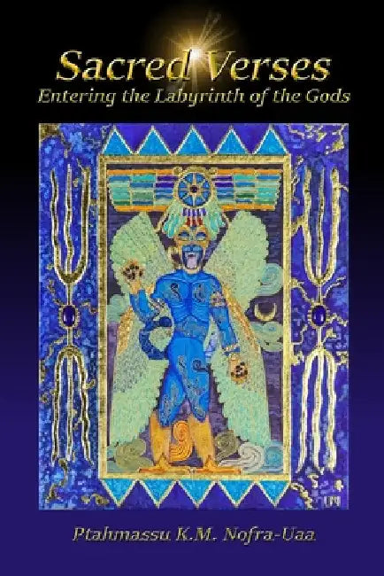 Sacred Verses: Entering the Labyrinth of the Gods by Ptahmassu Nofra-Uaa