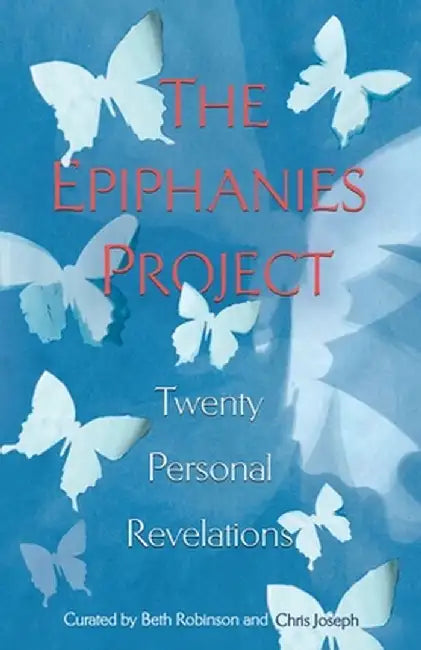 The Epiphanies Project: Twenty Personal Revelations by Chris Joseph