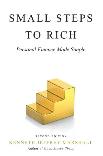 Small Steps to Rich: Personal Finance Made Simple by Kenneth Jeffrey Marshall