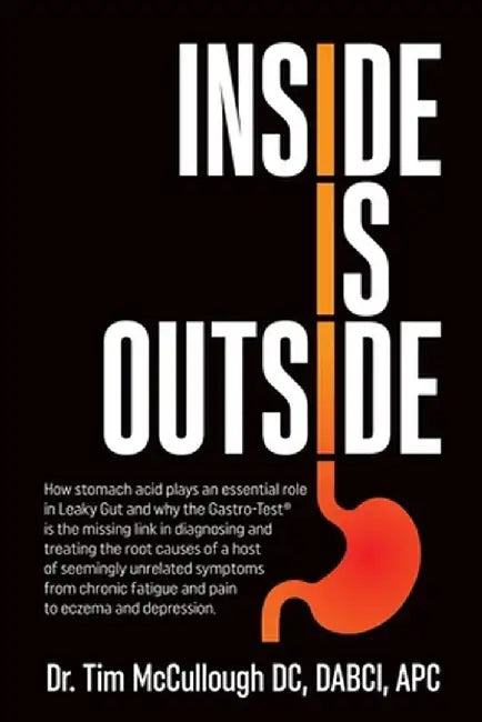 Inside is Outside: How stomach acid plays an essential role in Leaky Gut and why the Gastro-Test(R) is the missing link in diagnosing and by Dabci Apc McCullough DC