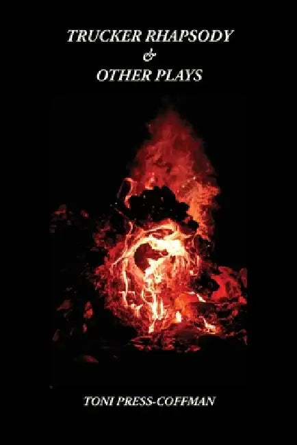 Trucker Rhapsody & Other Plays by Toni Press-Coffman