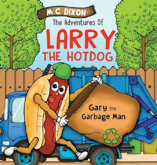 The Adventures of Larry the Hot Dog: Gary the Garbage Man by M. C. Dixon