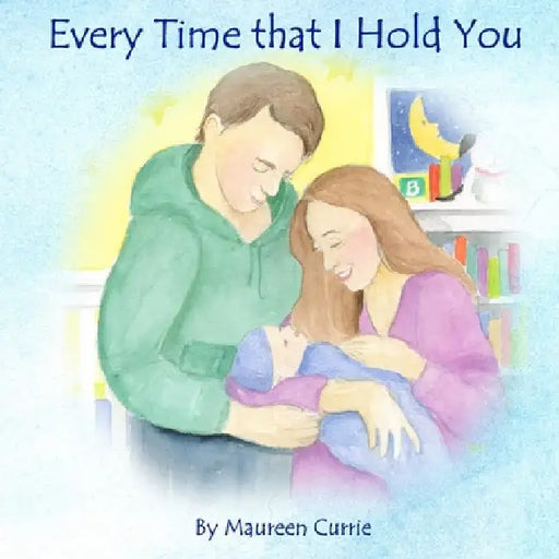 Every Time That I Hold You by Maureen Currie