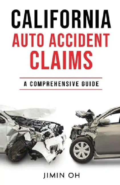 California Auto Accident Claims: A Comprehensive Guide by Jimin Oh