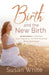 Birth and the New Birth: 40 Devotions to Discover How Pregnancy and Birth Illustrate Being Born Again by Susan M. White