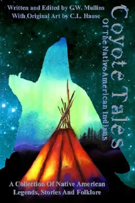 Coyote Tales Of The Native American Indians by G. W. Mullins