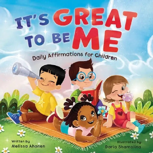 It's Great to Be Me: Daily Affirmations for Children by Melissa Ahonen
