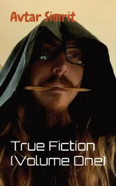 True Fiction (Volume One) by Avtar Simrit
