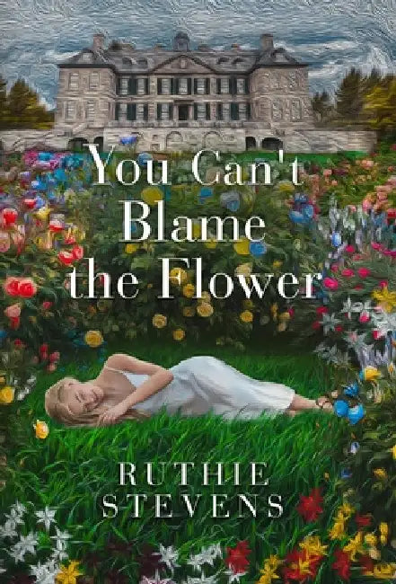 You Can't Blame the Flower by Ruthie Stevens