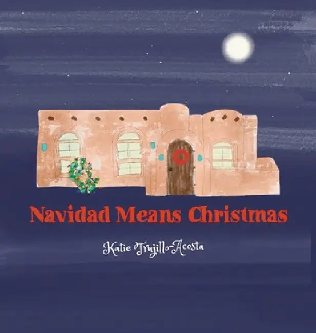 Navidad Means Christmas by Katie Trujillo-Acosta