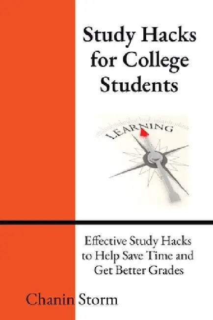 Study Hacks for College Students: Effective Study Hacks to Help Save Time and Get Better Grades by Storm