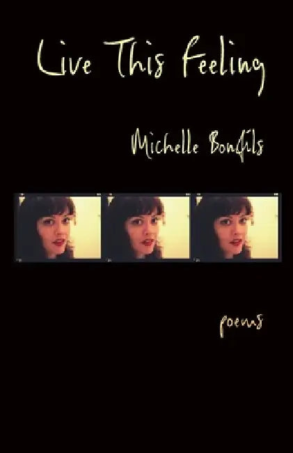 Live This Feeling: Poems by Michelle Bonfils