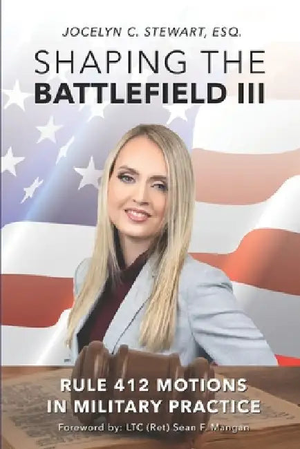 Shaping The Battlefield III: Rule 412 Motions in Military Practice by Sean F. Mangan