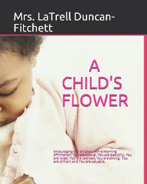 A Child's Flower: Translation in Spanish, Arabic, French, Chinese, Latin by Kenneth G., Sr. Allen
