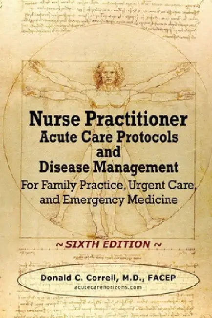 Nurse Practitioner Acute Care Protocols and Disease Management - SIXTH EDITION: For Family Practice, Urgent Care, and Emergency Medicine by Donald Correll