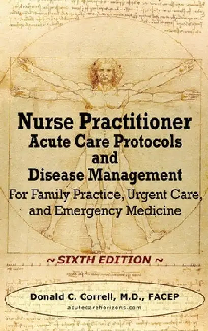 Nurse Practitioner Acute Care Protocols and Disease Management - SIXTH EDITION: For Family Practice, Urgent Care, and Emergency Medicine by Donald Correll