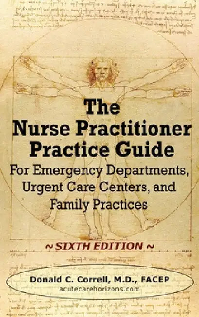 The Nurse Practitioner Practice Guide - SIXTH EDITION: For Emergency Departments, Urgent Care Centers, and Family Practices by Donald Correll