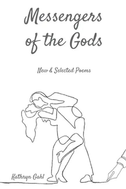 Messengers of the Gods: New and Selected Poems by Kathryn Gahl