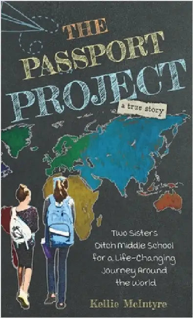 The Passport Project: Two Sisters Ditch Middle School for a Life-Changing Journey Around the World by McIntyre, Kellie