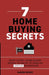 7 Home Buying Secrets: What Every Home Buyer Needs To Know To Gain An Unfair Advantage by Aaron Wiens