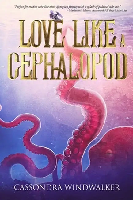 Love Like A Cephalopod by Cassondra Windwalker