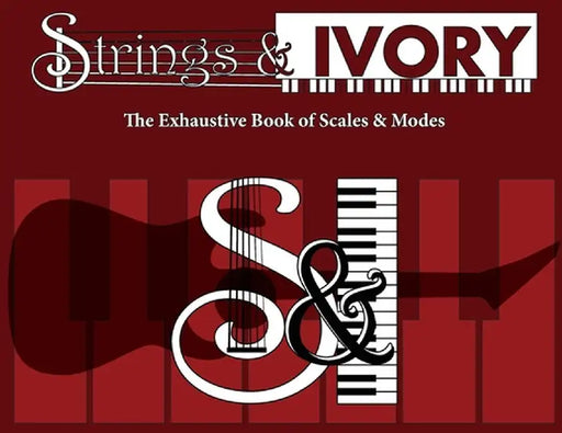 Strings and Ivory: The Exhaustive Book of Scales and Modes by Jeffrey Carl