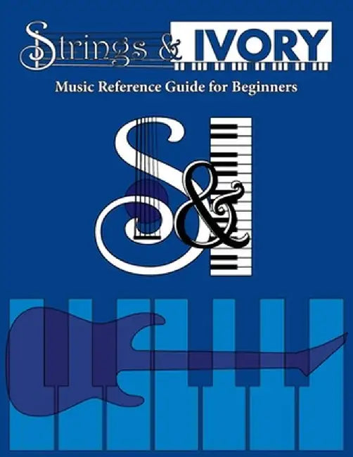 Strings and Ivory: Music Reference Guide For Beginners by Jeffrey Carl