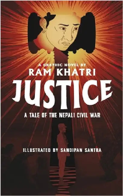 Justice: A Tale of the Nepali Civil War (The Complete Graphic Novel - Library Edition) by Khatri, Ram