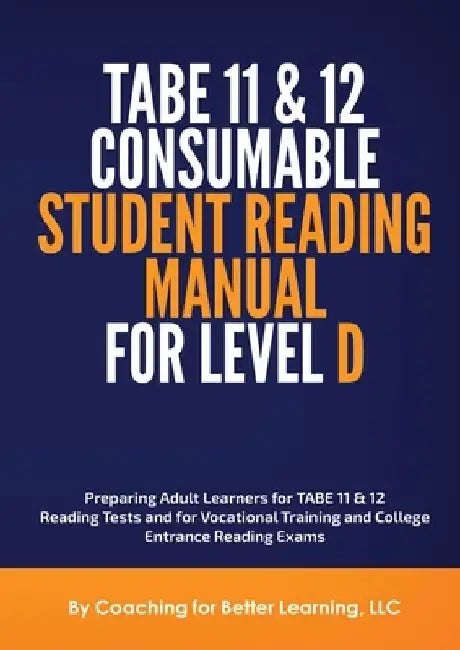 TABE 11 and 12 CONSUMABLE STUDENT READING MANUAL FOR LEVEL D by Coaching for Better Learning LLC