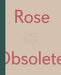 Alice Tippit: Rose Obsolete by Alice Tippit, Ionit Behar, Ionit Behar