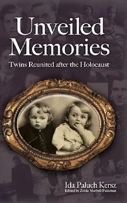 Unveiled Memories: Twins Reunited After the Holocaust by Ida Paluch-Kersz