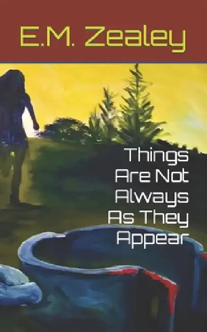 Things Are Not Always As They Appear by E. M. Zealey